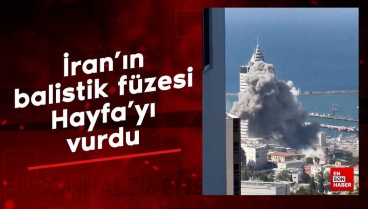 İran’ın balistik füzesi Hayfa’yı vurdu