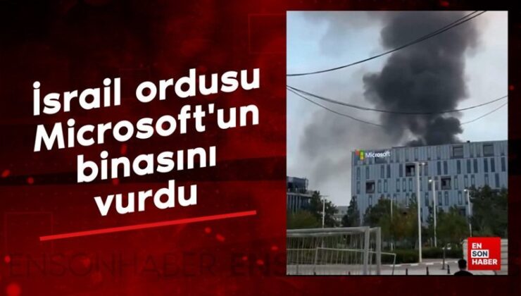 İsrail ordusu Microsoft’un binası binasını vurdu
