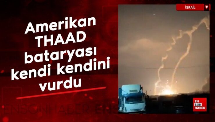 İsrail’de fırlatılan Amerikan THAAD bataryası kendi kendini vurdu