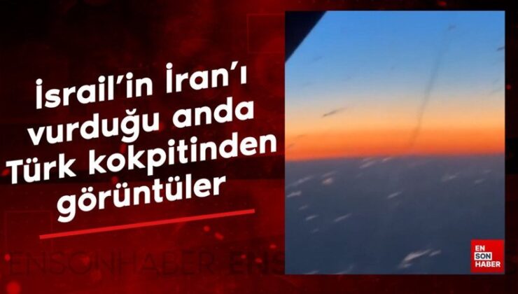 İsrail’in İran’ı vurduğu anda Türk kokpitinden dikkat çeken imajlar