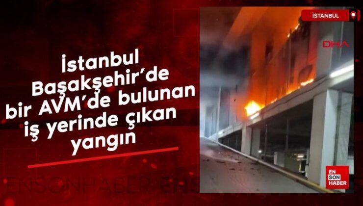 İstanbul Başakşehir’de bir AVM’de bulunan iş yerinde çıkan yangın