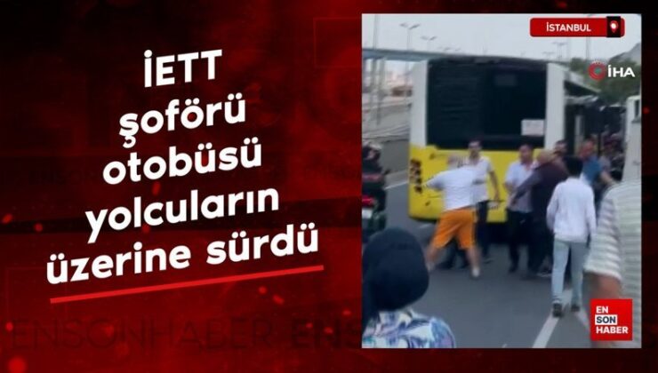 İstanbul’da İETT sürücüsü otobüsü yolcuların üzerine sürdü