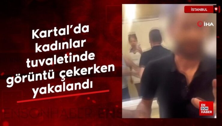 Kartal’da bayanlar tuvaletinde manzara çekerken yakalandı