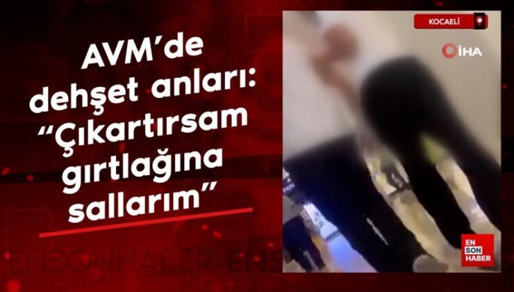 Kocaeli’de AVM’de dehşet anları: “Çıkartırsam gırtlağına sallarım”