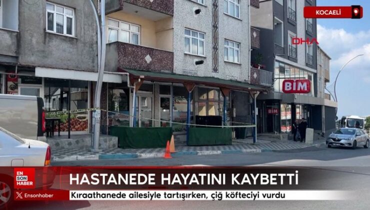 Kocaeli’de kıraathanede ailesiyle tartışırken çiğ köfteciyi vurdu