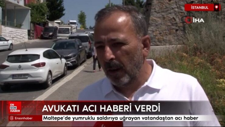 Maltepe’de yumruklu akına uğrayan vatandaştan acı haber