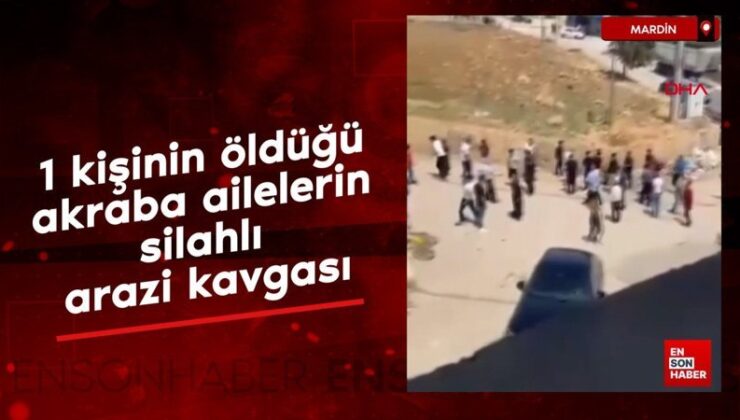 Mardin’de 1 kişinin öldüğü akraba ailelerin silahlı ‘arazi’ hengamesi
