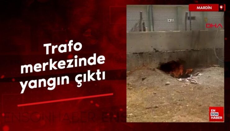 Mardin’de trafo merkezinde yangın çıktı