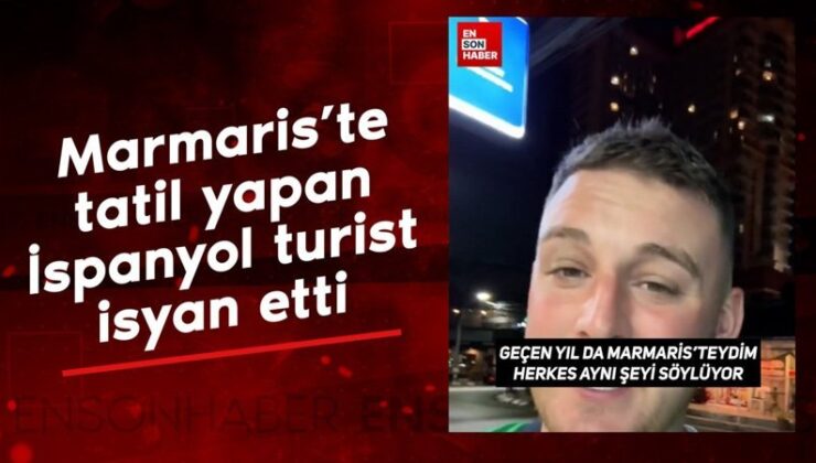 Marmaris’te tatil yapan İspanyol turist isyan etti: Bir daha asla gelmem