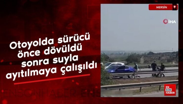 Mersin-Adana otoyolunda çıkan arbedede şoför dayaktan bayıldı