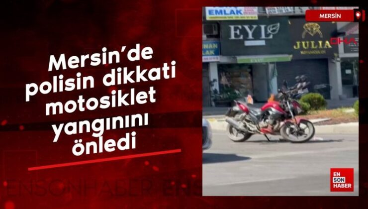 Mersin’de polisin dikkati motosiklet yangınını önledi