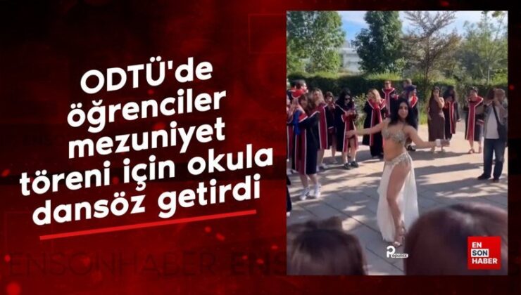 ODTÜ’de öğrenciler, mezuniyet merasimi için okula dansöz getirdi