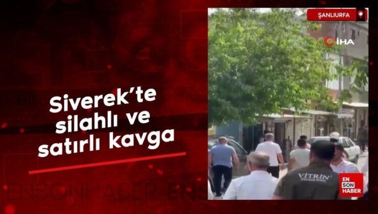 Şanlıurfa Siverek’te silahlı ve satırlı hengame