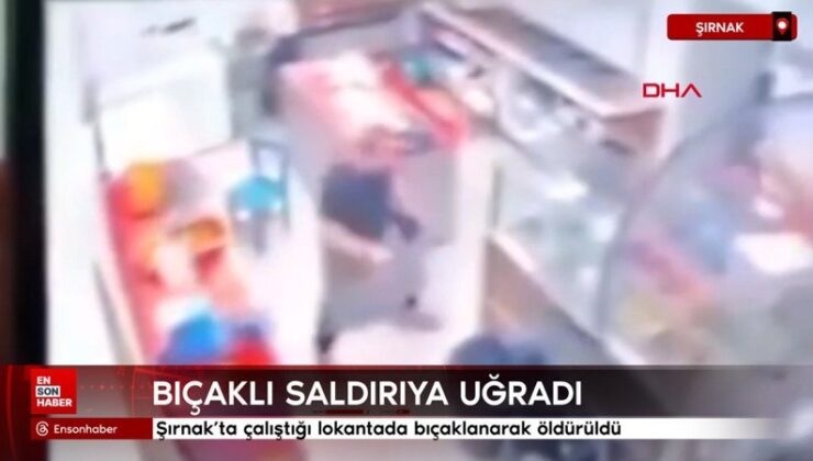 Şırnak’ta çalıştığı lokantada bıçaklanarak öldürüldü