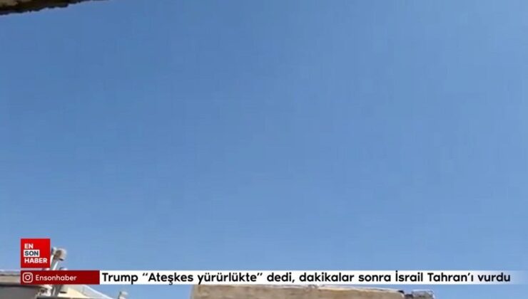 Trump ateşkes yürürlükte dedi, dakikalar sonra İsrail Tahran’ı vurdu