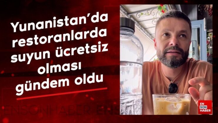 Yunanistan’da restoranlarda suyun fiyatsız olması gündem oldu