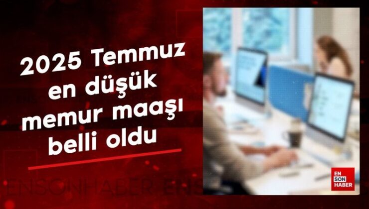 2025 Temmuz en düşük memur maaşı belirli oldu