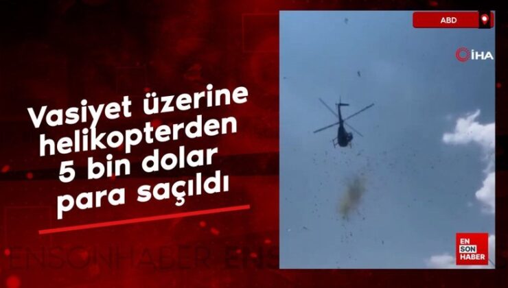 ABD’de vasiyet üzerine helikopterden 5 bin dolar para saçıldı