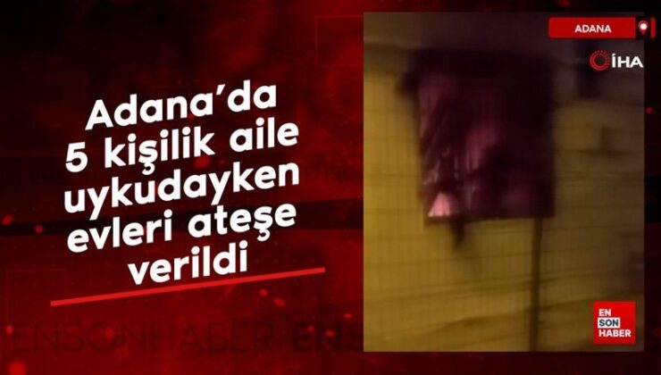 Adana’da 5 kişilik aile uykudayken kundaklandı: 2 milyon TL haraç istediler