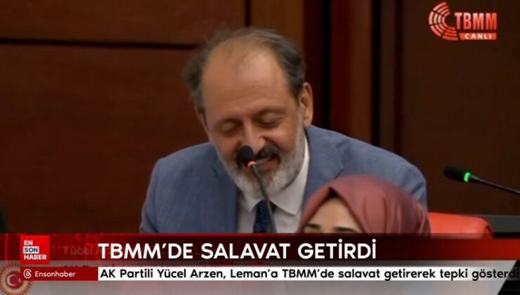 AK Partili Yücel Arzen, Leman’a TBMM’de salavat getirerek reaksiyon gösterdi