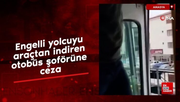 Amasya’da engelli yolcuyu araçtan indiren otobüs sürücüsüne ceza