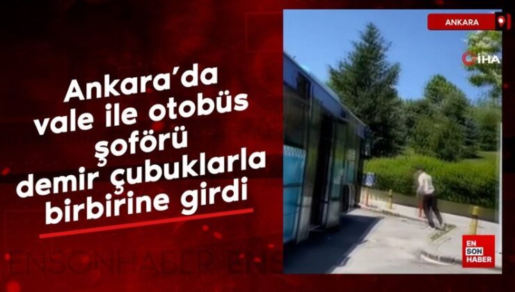 Ankara’da vale ile otobüs sürücüsü demir çubuklarla birbirine girdi