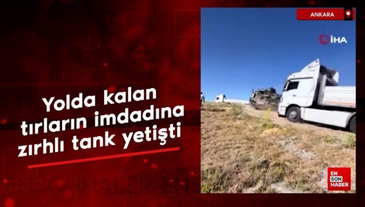 Ankara’da yolda kalan tırların imdadına zırhlı tank yetişti