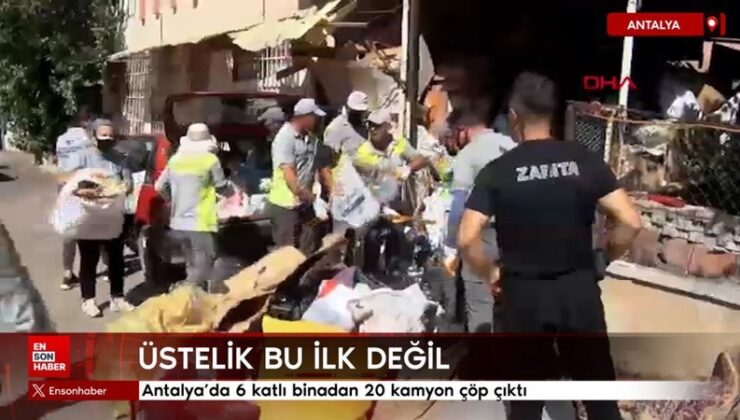Antalya’da 6 katlı binadan 20 kamyon çöp çıktı