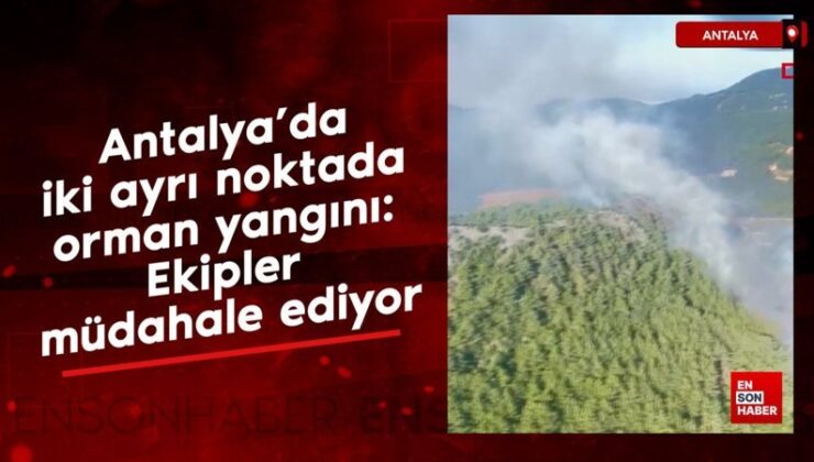 Antalya’da iki başka noktada orman yangını: Gruplar müdahale ediyor