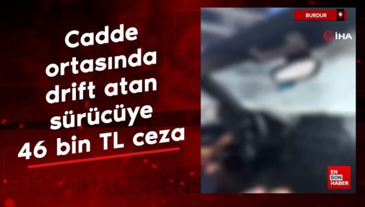 Burdur’da cadde ortasında drift atan şoföre 46 bin TL ceza