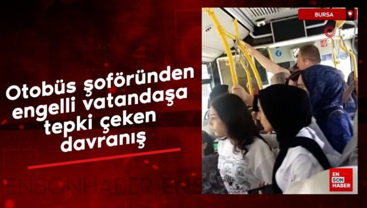 Bursa’da otobüs sürücüsünden engelli vatandaşa reaksiyon çeken davranış