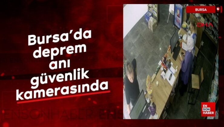 Bursa’da sarsıntı anı güvenlik kamerasında