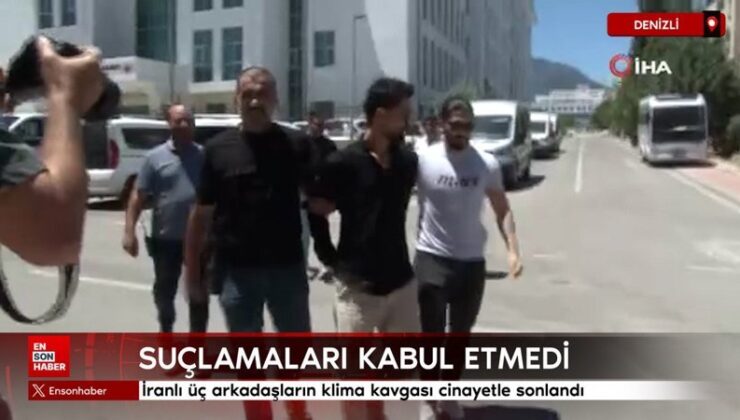 Denizli’de İranlı üç arkadaşların klima hengamesi cinayetle sonlandı