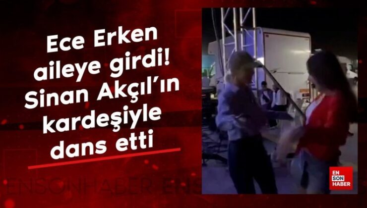 Ece Erken aileye girdi! Sinan Akçıl’ın kardeşiyle dans etti