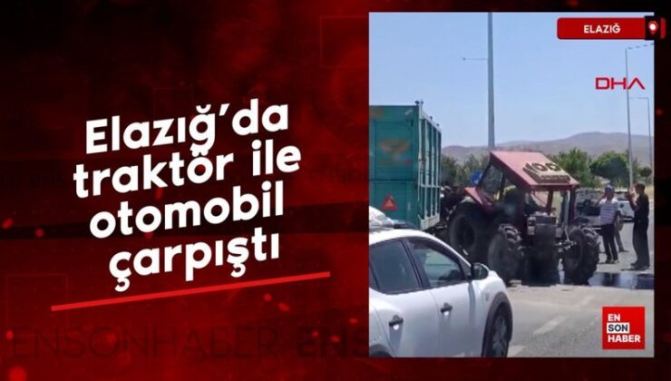 Elazığ’da traktör ile araba çarpıştı