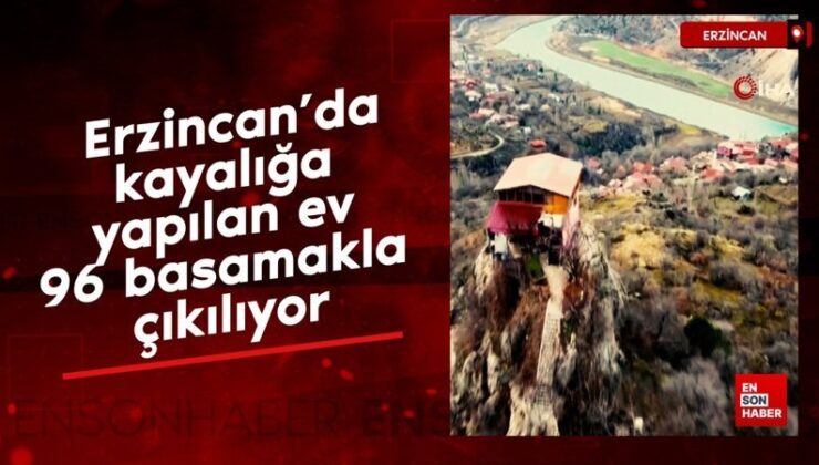 Erzincan’da kayalığa yapılan mesken 96 basamakla çıkılıyor