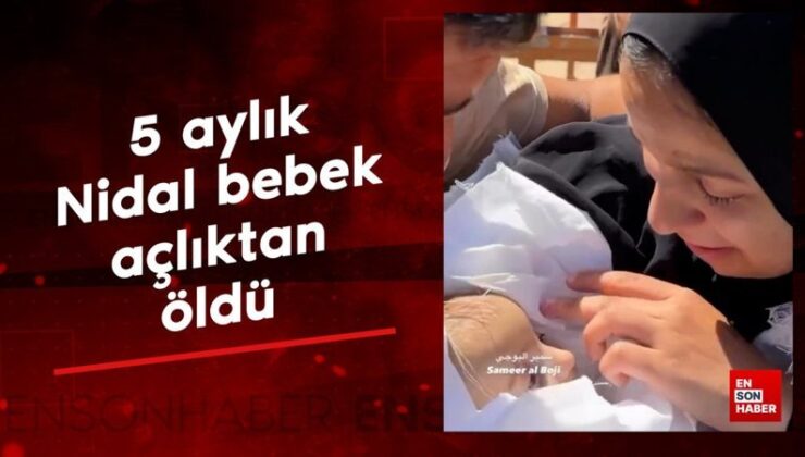 Gazze’de Gazze’de 5 aylık Nidal bebek açlıktan öldü