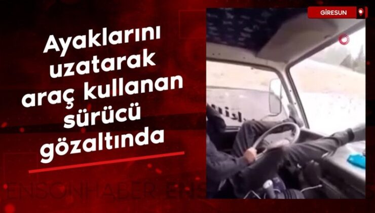 Giresun’da ayaklarını uzatarak araç kullanan şoför gözaltına alındı