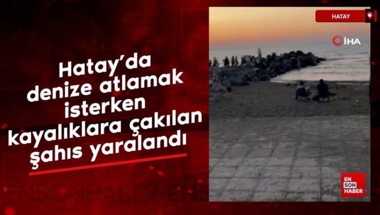 Hatay’da denize atlamak isterken kayalıklara çakılan şahıs yaralandı