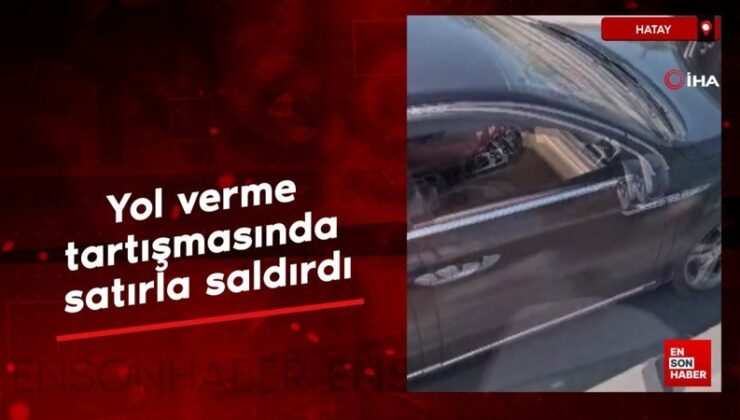 Hatay’da yol verme tartışmasında satırla saldırdı