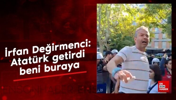 İrfan Değirmenci: Atatürk getirdi beni buraya