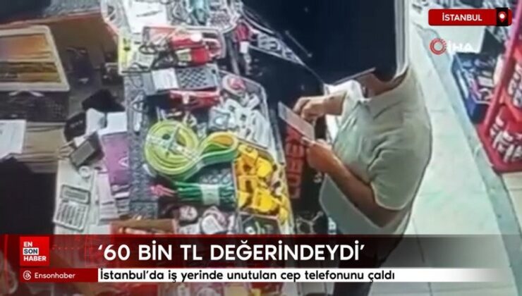 İstanbul’da iş yerinde unutulan cep telefonunu çaldı