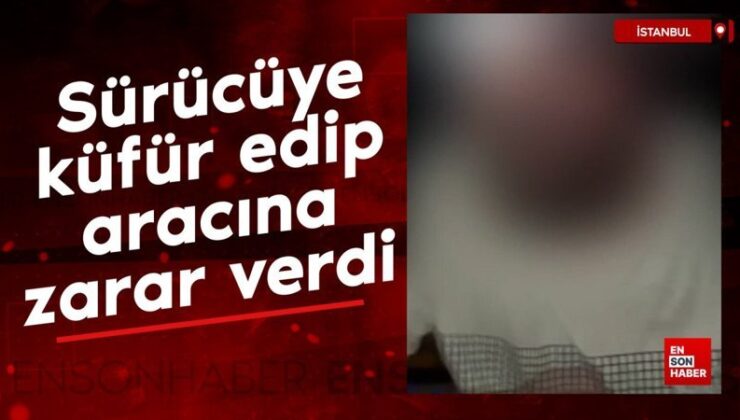İstanbul’da önünü kestiği şoföre küfür edip aracına ziyan verdi