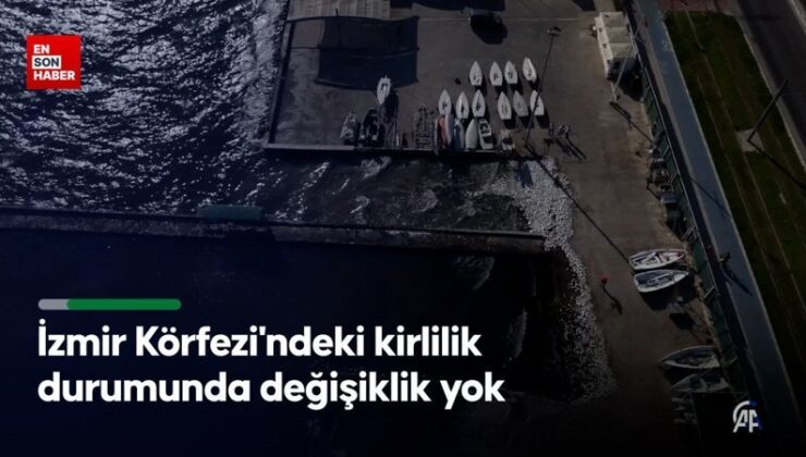 İzmir Körfezi’nde kirlilik geçen yılla birebir düzeyde
