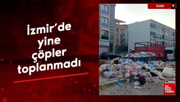 İzmir’de yeniden çöpler toplanmadı