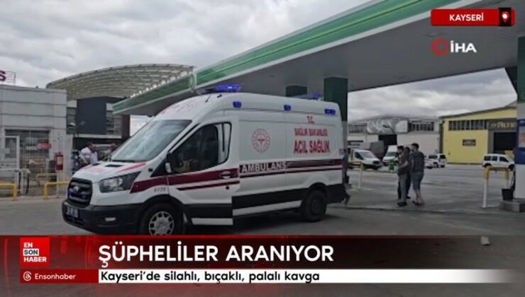 Kayseri’de silahlı, bıçaklı, palalı arbede