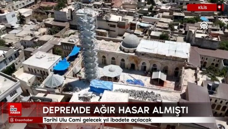 Kilis’te ağır hasar alan tarihi Ulu Cami gelecek yıl ibadete açılacak