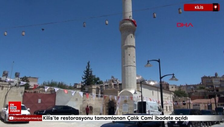Kilis’te onarımı tamamlanan Çalık Cami ibadete açıldı