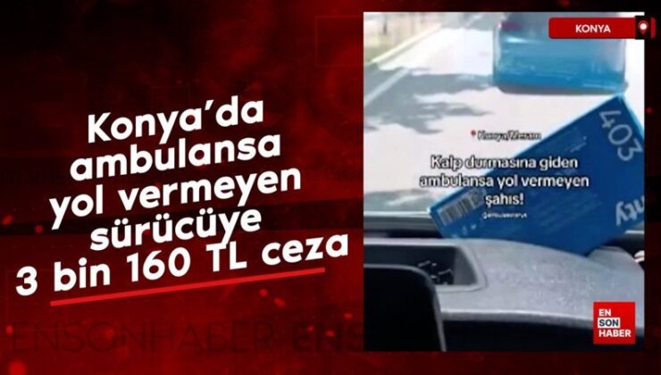 Konya’da ambulansa yol vermeyen şoföre 3 bin 160 TL ceza