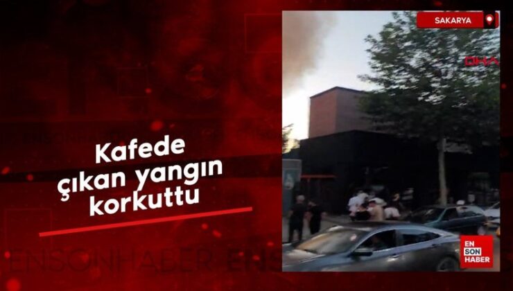 Sakarya’da kafede çıkan yangın korkuttu